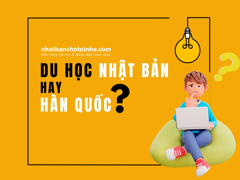 Nên đi du học Nhật Bản hay Hàn Quốc? So sánh du học tại hai quốc gia
