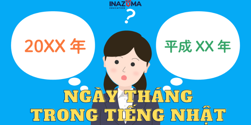 Ngày tháng năm trong tiếng Nhật, cách đọc, viết giờ giấc chuẩn nhất
