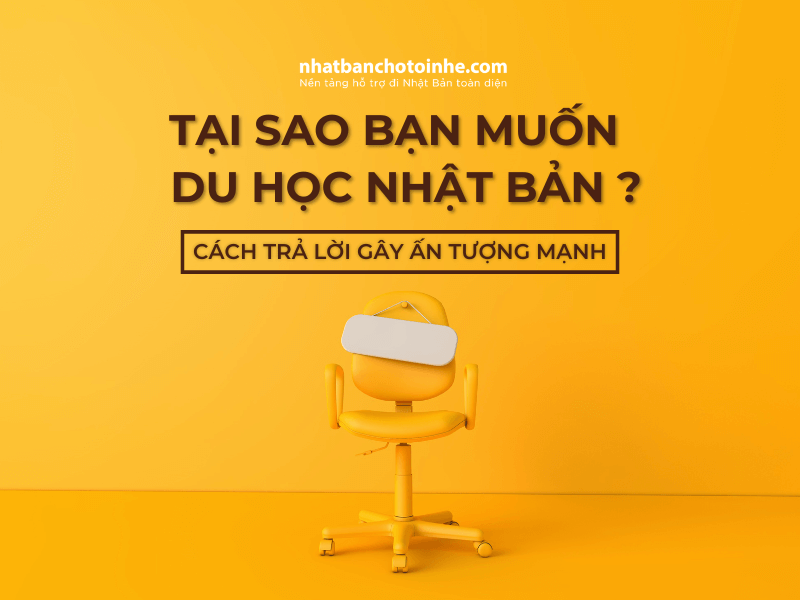 Tại sao bạn muốn đi du học Nhật Bản? Cách trả lời gây ấn tượng mạnh
