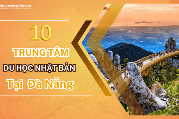 TOP 10 trung tâm tư vấn du học Nhật Bản tại Đà Nẵng uy tín nhất