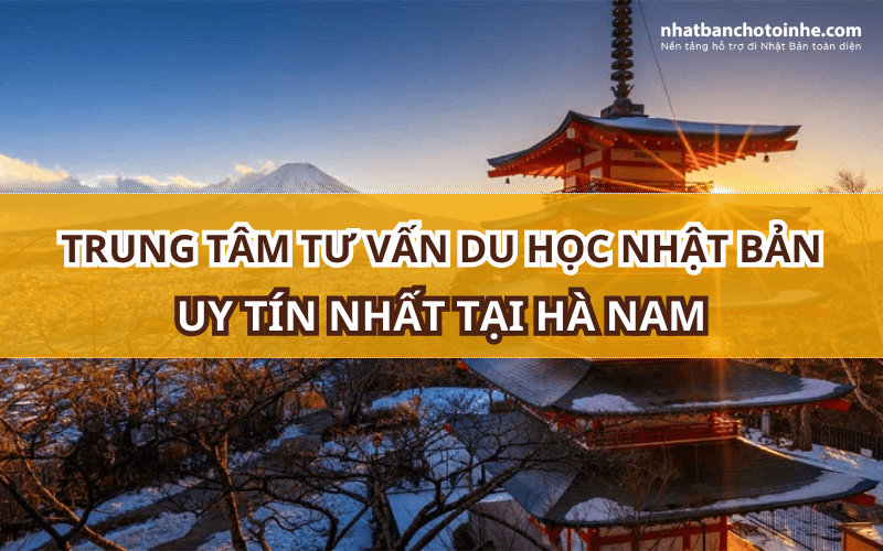 Top 5 Trung Tâm Tư vấn Du học Nhật Bản uy tín nhất tại Hà Nam