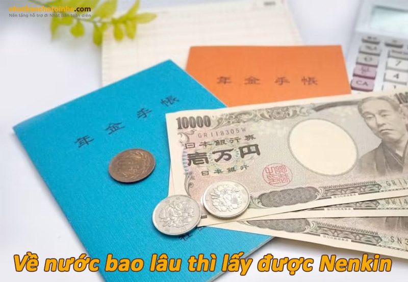 Về nước bao lâu thì lấy được Nenkin? 1 tháng có lấy được