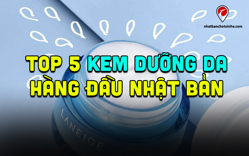 Top 5 kem dưỡng trắng da Nhật Bản tốt và được tin dùng nhất