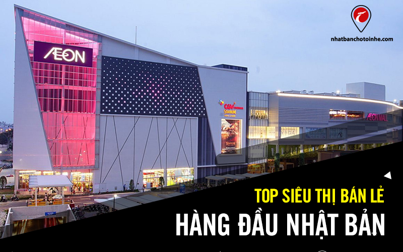 Top 6 siêu thị Nhật Bản nổi tiếng, giá rẻ cho bạn thỏa thích mua sắm