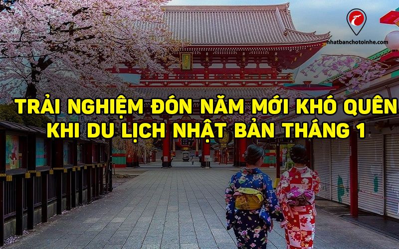 Du lịch Nhật Bản tháng 1: Kinh nghiệm và các địa điểm đẹp đón năm mới