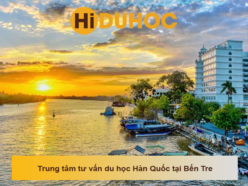 Top 3 trung tâm tư vấn du học Hàn Quốc tại Bến Tre uy tín