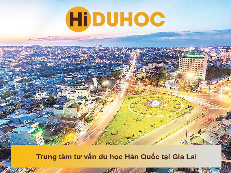Top 9 trung tâm tư vấn du học Hàn Quốc tại Gia Lai uy tín