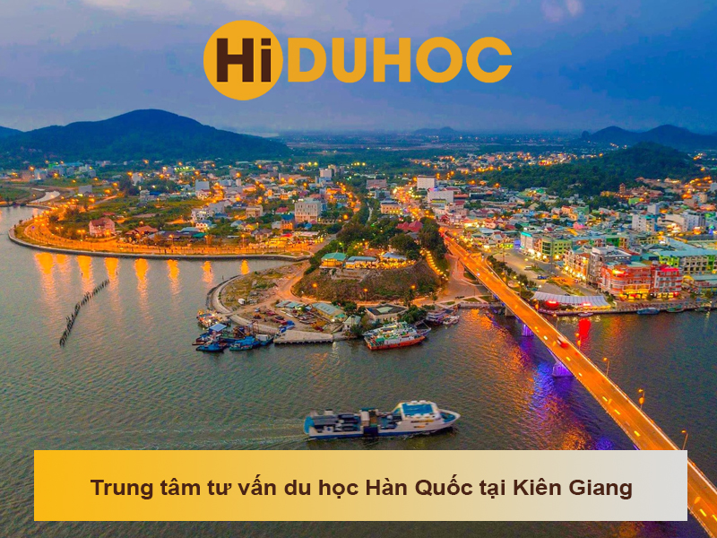 Top 5 trung tâm tư vấn du học Hàn Quốc tại Kiên Giang uy tín