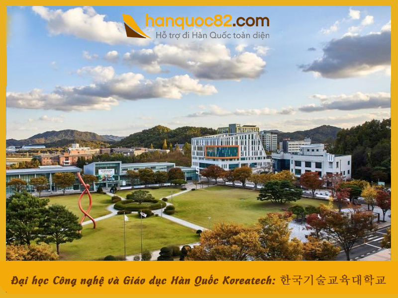 Trường Đại học Công nghệ và Giáo dục Hàn Quốc Koreatech: Korea University of Technology and Education Trường Đại học Công nghệ và Giáo dục Hàn Quốc Koreatech: Korea University of Technology and Education