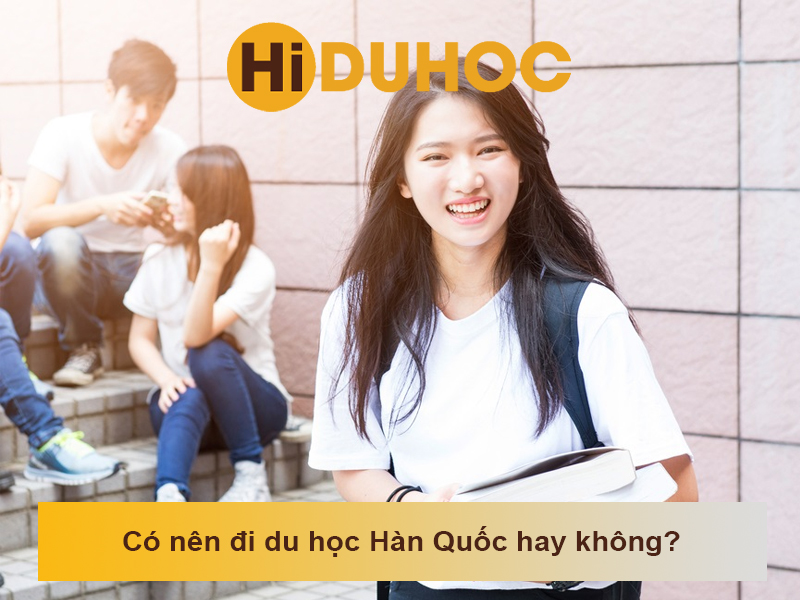 Có nên đi du học Hàn Quốc hay không?