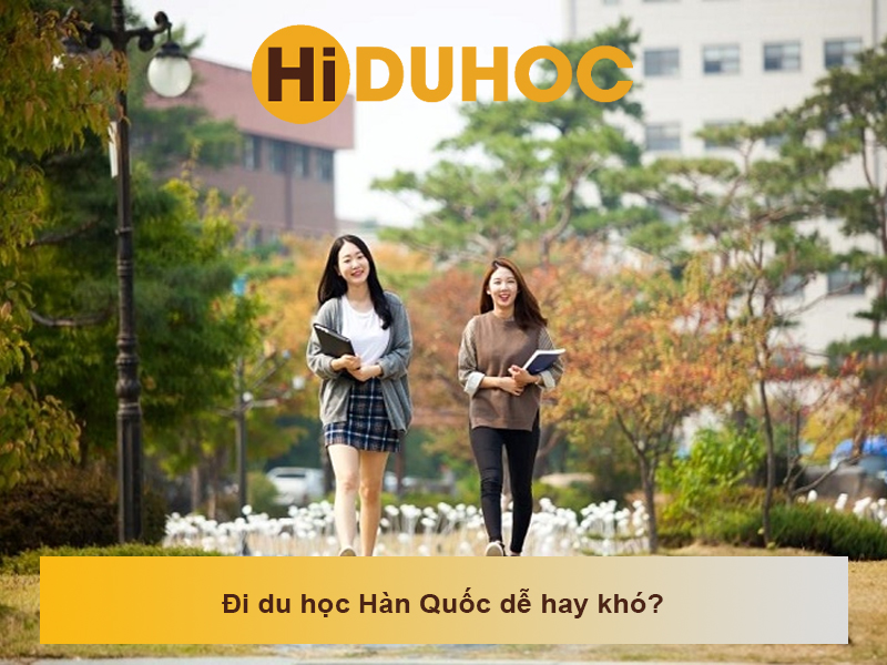 Đi du học Hàn Quốc dễ hay khó? Lưu ý trước khi quyết định