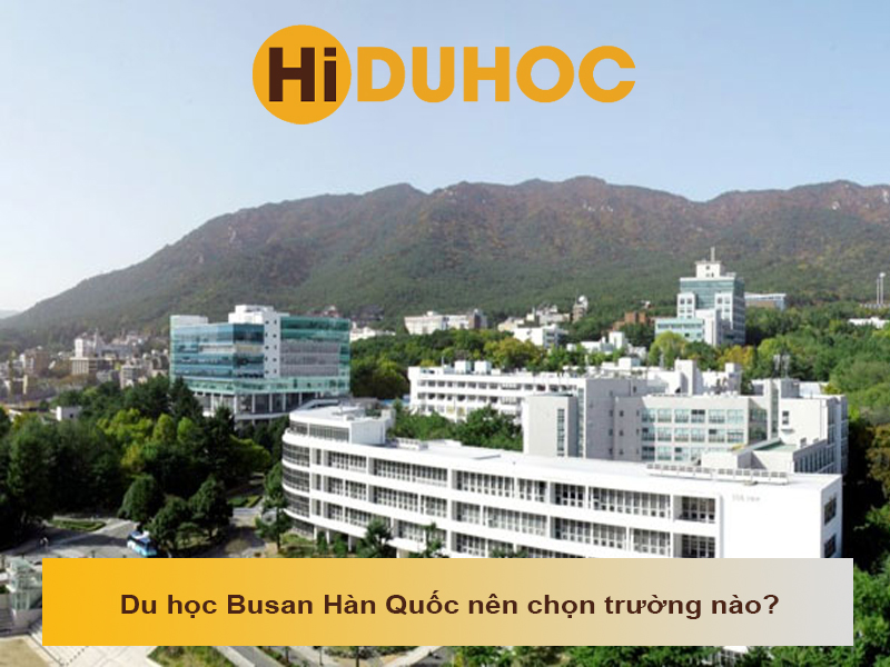 Du học Busan Hàn Quốc nên chọn trường nào?