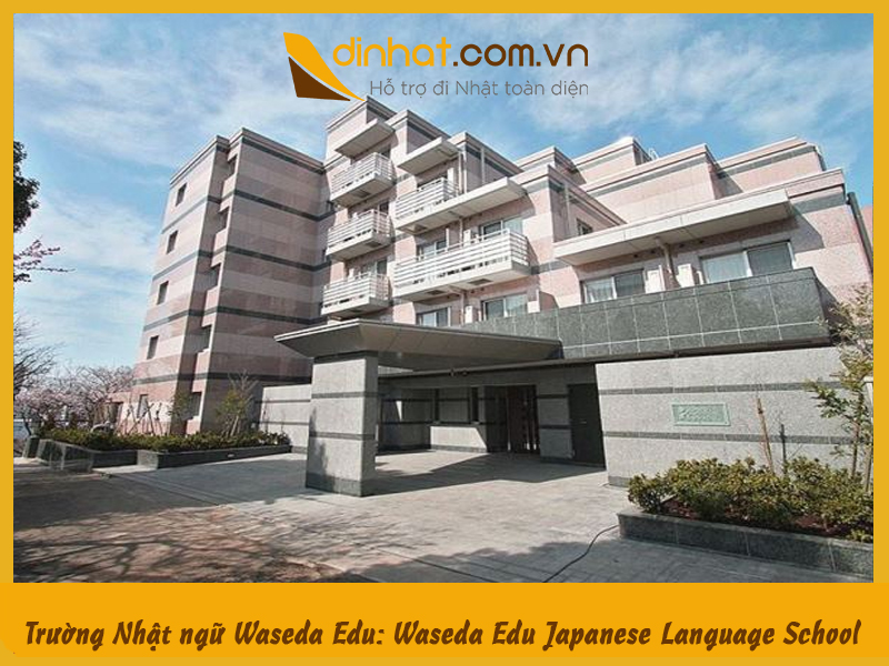 Trường Nhật ngữ Waseda Edu: Waseda Edu Japanese Language School Trường Nhật ngữ Waseda Edu: Waseda Edu Japanese Language School