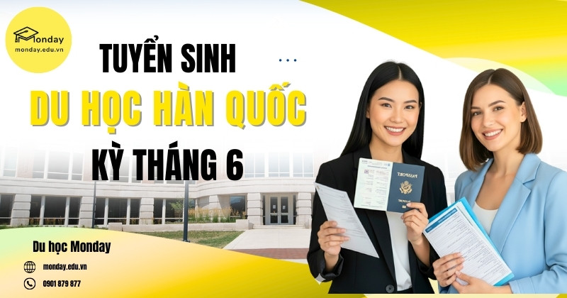 Tuyển sinh du học Hàn Quốc kỳ tháng 6/2026 | Du học Monday Tuyển sinh du học Hàn Quốc kỳ tháng 6/2026 | Du học Monday